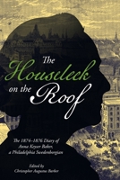 The Houseleek on the Roof: The 1874–76 Diary of Anna Keyser Baker, a Philadelphia Swedenborgian 1955041687 Book Cover