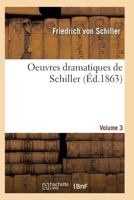 Oeuvres Dramatiques de Schiller. Volume 3 2011938678 Book Cover
