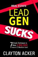 Real Estate Lead Gen Sucks: 7 Simple Techniques to Make $100,000 or More in 12 Months or Less 0692183612 Book Cover