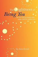 The Lightness of Being You: Set Free the Joy, Beauty, and Magic That Live Within You 1451500521 Book Cover