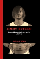 JIMMY BUTLER:: Beyond Basketball – A Hero's Journey B0CKLYCBJG Book Cover