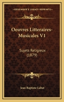 Oeuvres Litteraires-Musicales V1: Sujets Religieux (1879) 1168142601 Book Cover