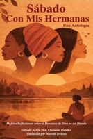 Sábado Con Mis Hermanas Un Antología:: Mujeres Reflexionando sobre el Descanso de Dios en un Mundo Inquieto B0H8W4BV7S Book Cover