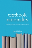Textbook Rationality: Rationality - and why we should teach it in schools 1736578308 Book Cover