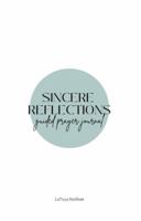 Sincere Reflections: Guided Prayer Journal 0578253437 Book Cover