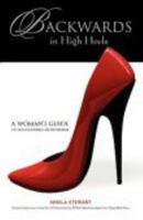 Backwards in High Heels: A Woman's Guide to Succeeding in Business 0978879937 Book Cover
