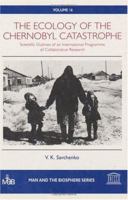 The Ecology of the Chernobyl Catastrophe: Scientific Outlines of an International Programme of Collaborative Research (Man and the Biosphere Series) 1850706565 Book Cover