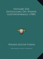 Festgabe Zur Enthullung Des Wiener Goethedenkmals (1900) 1160093210 Book Cover