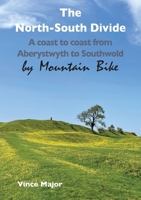 The North-South Divide: A coast to coast from Aberystwyth to Southwold (By Mountain Bike) 1787920429 Book Cover