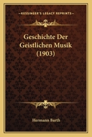Geschichte Der Geistlichen Musik (1903) 1141276488 Book Cover