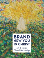 Brand New You in Christ : Art and Words 1973677369 Book Cover