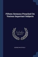 Fifteen Sermons Preached On Various Important Subjects 127583096X Book Cover