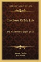 The Book Of My Life: De Vita Propria Liber 1929 1417975814 Book Cover