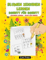 Blumen Zeichnen Lernen Schritt f�r Schritt: Zeichnen Anf�nger Kinder Zeichnen lernen Buch f�r Kinder 1008940453 Book Cover