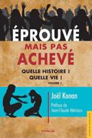 Eprouvé mais pas achevé: Quelle histoire ! Quelle vie ! 2354856695 Book Cover
