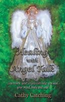 Healing with Angel Talk: Learn How Your Angels Can Help You Heal Your Mind, Body and Soul! 1504389123 Book Cover