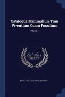 Catalogus Mammalium Tam Viventium Quam Fossilium; Volume 1 1022593854 Book Cover