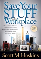 Save Your Stuff in the Workplace: How to Protect & Save Employee Possessions, Collectables, Memorabilia, Artwork and other Corporate Assets 1614486077 Book Cover