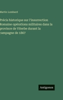 Précis historique sur l'insurrection Romaine opérations militaires dans la province de Viterbe durant la campagne de 1867 (French Edition) 3563142017 Book Cover