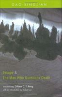 Escape and the Man Who Questions Death: Two Plays by Gao Xingjian 9629963086 Book Cover