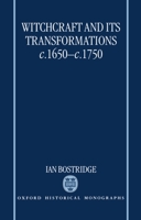 Witchcraft and Its Transformations, c. 1650 - c. 1750 (Oxford Historical Monographs) 0198206534 Book Cover