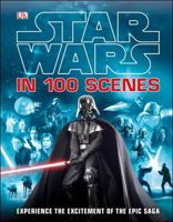 Star Wars in 100 Scenes: Experience the Excitement of the Epic Saga 1465420126 Book Cover