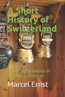 A Short History of Switzerland: From the Formation of the Alps to Federer 1091190879 Book Cover