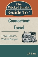 The Wicked Smaht Guide To - Connecticut Travel: From Seaside Villages to Historic Landmarks: Discover the Best of Connecticut (The Wicked Smaht Guide To: Travel) B0GRR6L2ZQ Book Cover