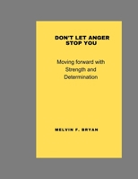 Don't let anger stop you: Moving forward with Strength and Determination B0C9SLD73T Book Cover