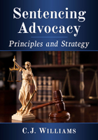Sentencing Advocacy: Principles and Strategy 1476687544 Book Cover