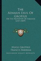The Adamus Exul Of Grotius: Or The Prototype Of Paradise Lost 1018059814 Book Cover