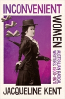 Inconvenient Women: Australian radical writers 1900-1970 1742237509 Book Cover
