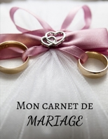 MON CARNET DE MARIAGE: Soyez prêts pour le plus beau jour de votre vie | 100 pages pour le jour J - Préparation - Organisation - Mariage - Fiançailles ... - Excellente idée cadeau (French Edition) 1675620229 Book Cover
