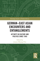 German-East Asian Encounters and Entanglements: Affinity in Culture and Politics Since 1945 0367633973 Book Cover