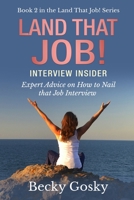 Land That Job! Interview Insider: Expert Advice on How to Nail that Job Interview 1694835243 Book Cover