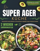 DIE SUPER AGERS KÜCHE: Wissenschaftlich fundierte Mahlzeiten zur Unterstützung von Langlebigkeit, Energie und kognitiver Gesundheit (German Edition) B0F9GV5F1P Book Cover