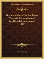 Der Mondschein Der Samkhya-Wahrheit, Vacaspatimicra's Samkhya-Tattva-Kaumudi (1891) 1167466098 Book Cover