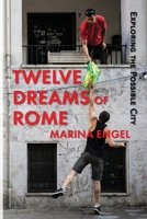 Twelve Dreams of Rome : Exploring the Possible City 1683151283 Book Cover