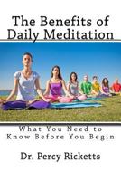The Benefits of Daily Meditation: What You Need to Know Before You Begin 1535346213 Book Cover