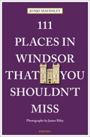 111 Places in Windsor That You Shouldn't Miss 3740820098 Book Cover