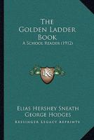 The Golden Ladder Book: A School Reader 1165105012 Book Cover