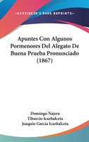 Apuntes Con Algunos Pormenores Del Alegato De Buena Prueba Pronunciado (1867) 1160304122 Book Cover