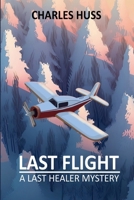 Last Flight: A Last Healer Mystery (Last Healer Mysteries) B0DYJQJ3NQ Book Cover