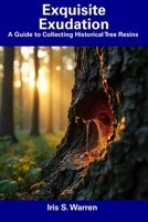 Exquisite Exudation: A Guide to Collecting Historical Tree Resins B0F32KPSFT Book Cover