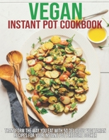 Vegan Instant Pot Cookbook: Transform The Way You Eat With 50 Delicious Vegetarian Recipes For Your Instant Pot Pressure Cooker B08TZMHLQV Book Cover