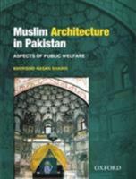 Muslim Architecture in Pakistan: Aspects of Public Welfare 0199065101 Book Cover