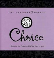 Choice: Choosing the Proactive Life You Want to Live (The Portable 7 Habits Series) 1929494025 Book Cover