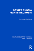Soviet Russia Fights Neurosis (Routledge Library Editions: Soviet Society) 1032864745 Book Cover