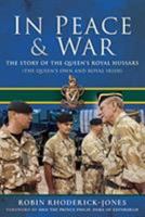 In Peace & War: The Story of the Queen's Royal Hussars (the Queen's Own and Royal Irish) 1526746956 Book Cover