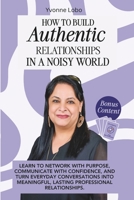 HOW TO BUILD AUTHENTIC RELATIONSHIPS IN A NOISY WORLD: A Guide to Meaningful Networking in a Noisy World B0H75S8P43 Book Cover